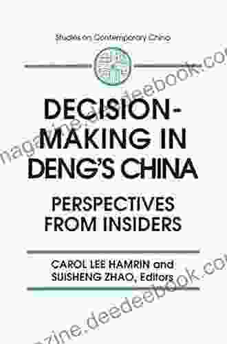 Decision Making In Deng S China: Perspectives From Insiders (Studies On Contemporary China (M E Sharpe Paperback))