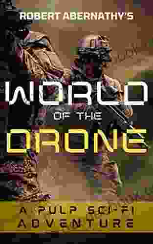World Of The Drone: Post Apocalyptic Survival Fiction Story For Children And Adults By American Sci Fi Author Robert Harwood Abernathy Annotated