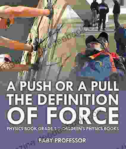 A Push Or A Pull The Definition Of Force Physics Grade 5 Children S Physics