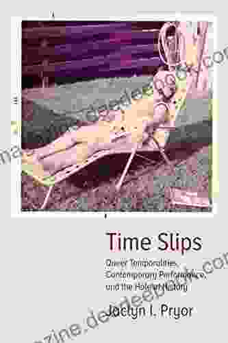 Time Slips: Queer Temporalities Contemporary Performance And The Hole Of History (Performance Works)