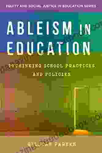 Ableism In Education: Rethinking School Practices And Policies (Equity And Social Justice In Education)