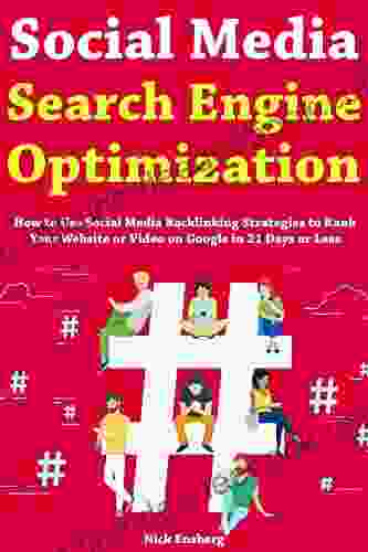 Social Media Search Engine Optimization: How To Use Social Media Backlinking Strategies To Rank Your Website Or Video On Google In 21 Days Or Less (Backlinking And YouTube Optimization Strategies)