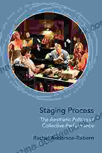 Staging Process: The Aesthetic Politics Of Collective Performance