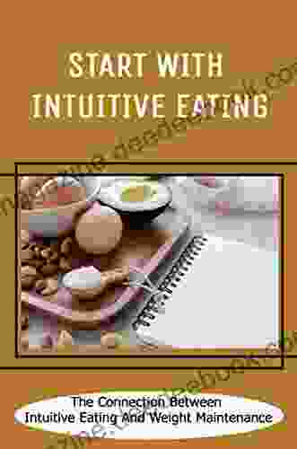 Start With Intuitive Eating: The Connection Between Intuitive Eating And Weight Maintenance