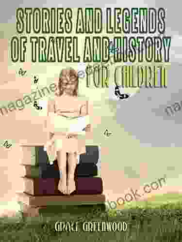 Stories And Legends Of Travel And History : For Children (Illustrated)