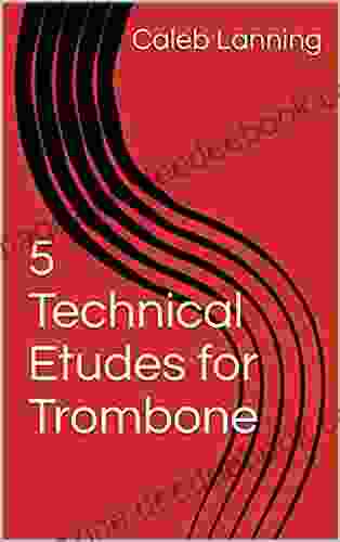 5 Technical Etudes For Trombone Caleb Lanning