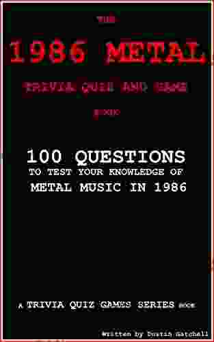 The 1986 Metal Trivia Quiz And Game Book: 100 Questions To Test Your Knowledge Of Metal Music Of 1986 (Trivia Quiz Games 6)
