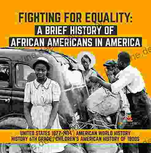 Fighting For Equality : A Brief History Of African Americans In America United States 1877 1914 American World History History 6th Grade Children S Children S American History Of 1800s