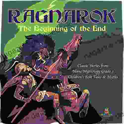 Ragnarok : The Beginning Of The End Classic Stories From Norse Mythology Grade 3 Children S Folk Tales Myths