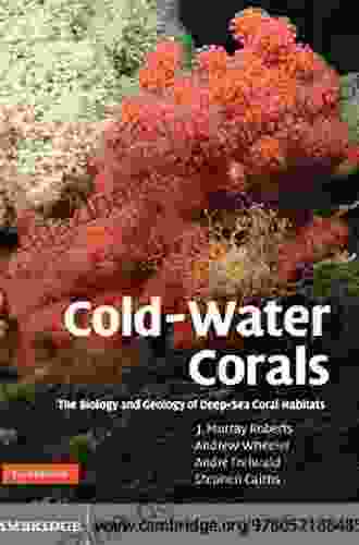 Cold Water Corals: The Biology And Geology Of Deep Sea Coral Habitats