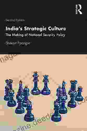 India S Strategic Culture: The Making Of National Security Policy