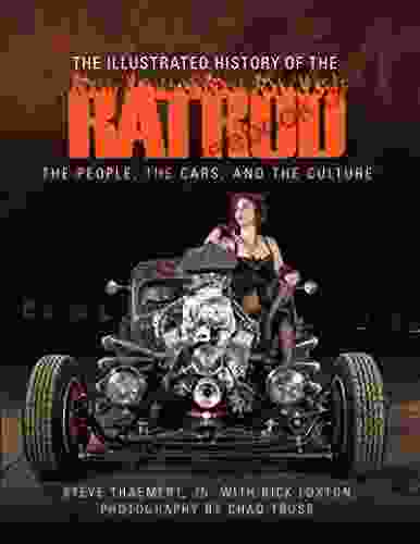 The Illustrated History Of The Rat Rod: The People The Cars And The Culture