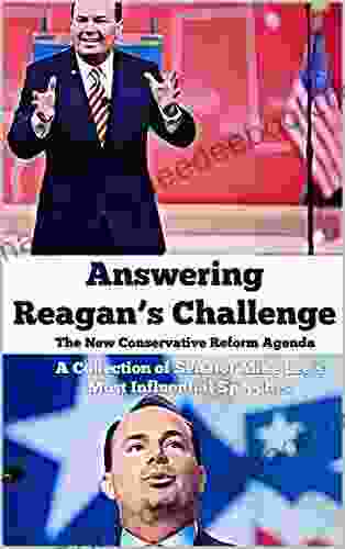 Answering Reagan S Challenge: The New Conservative Reform Agenda: A Collection Of Senator Mike Lee S Most Influential Speeches