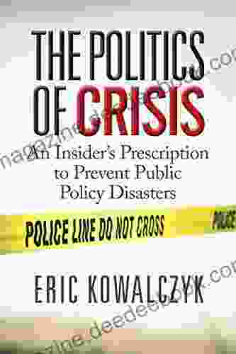 The Politics Of Crisis: An Insider S Prescription To Prevent Public Policy Disasters