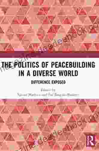 The Politics Of Peacebuilding In A Diverse World: Difference Exposed
