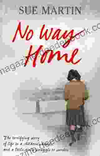 No Way Home: The Terrifying Story Of Life In A Children S Home And A Little Girl S Struggle To Survive