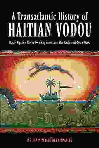 A Transatlantic History Of Haitian Vodou: Rasin Figuier Rasin Bwa Kayiman And The Rada And Gede Rites