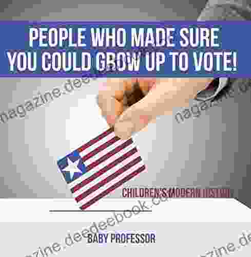People Who Made Sure You Could Grow Up To Vote Children S Modern History