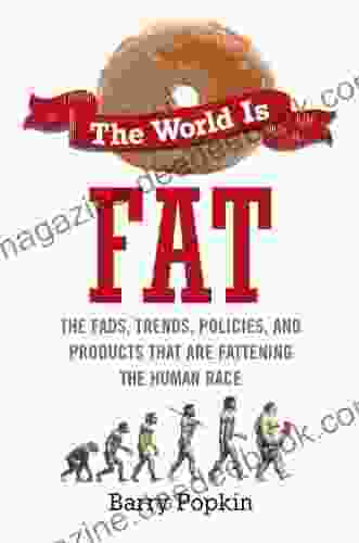 The World Is Fat: The Fads Trends Policies And Products That Are Fatteningthe Human Race