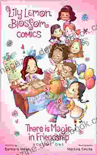 Lily Lemon Blossom Comics Vol 1: There Is Magic In Friendship: (A Collection Of Four Delightful Mini Magical Adventures For Children Beginner Readers Ages 3 5 )