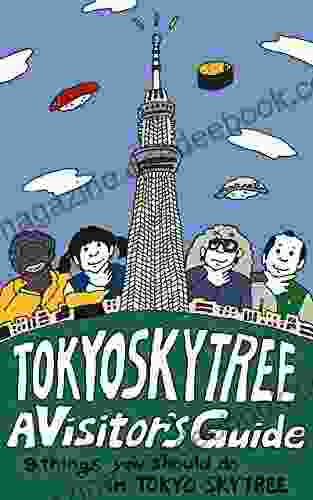 TOKYO SKYTREE :A Visitor S Guide: 9 Things You Should Do In TOKYO SKYTREE