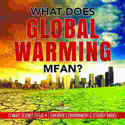 What Does Global Warming Mean? Climate Science Grade 4 Children S Environment Ecology