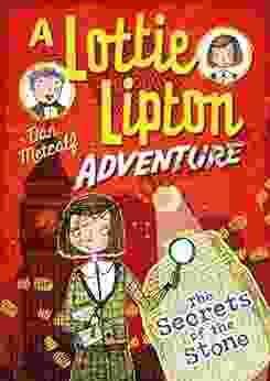 The Secrets Of The Stone A Lottie Lipton Adventure (The Lottie Lipton Adventures)