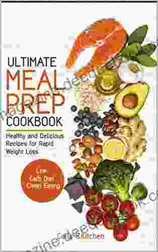 Ultimate Meal Prep Cookbook: Healthy And Delicious Recipes For Rapid Weight Loss Low Carb Diet Clean Eating
