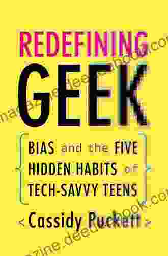 Redefining Geek: Bias And The Five Hidden Habits Of Tech Savvy Teens