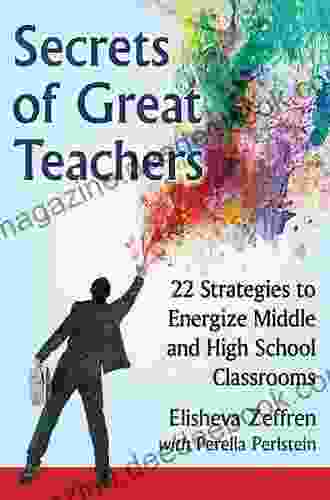 Secrets Of Great Teachers: 22 Strategies To Energize Middle And High School Classrooms