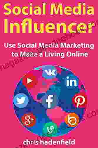 Social Media Influencer: Use Social Media Marketing To Make A Living Online