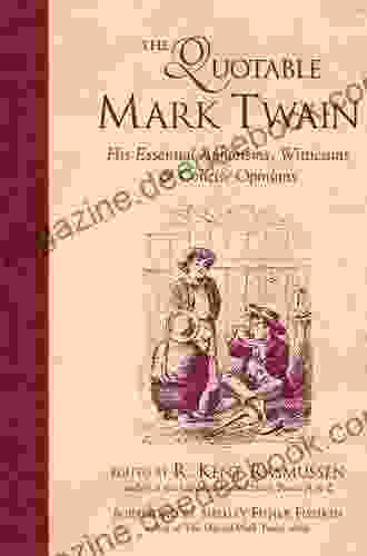 The Quotable Mark Twain: His Essential Aphorisms Witticisms Concise Opinions