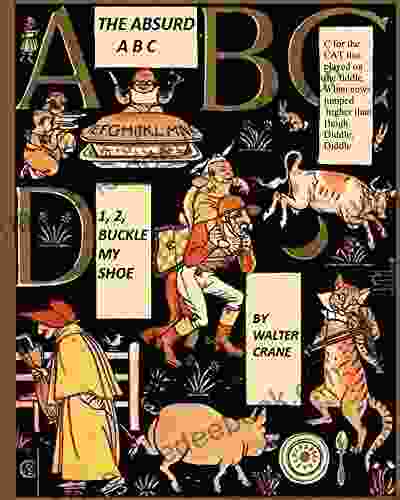 The Absurd A B C 1 2 Buckle My Shoe (Illustrated Annotated): Walter Crane S Ultimate Picture (Nursery Rhyme Story Time 9)