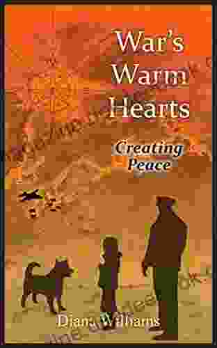 War S Warm Hearts: Creating Peace