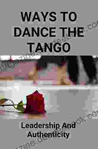 Ways To Dance The Tango: Leadership And Authenticity