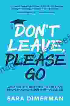 Don T Leave Please Go: What You (and Your Teen) Need To Know Before Heading To University Or College (Guide For Parents 1)