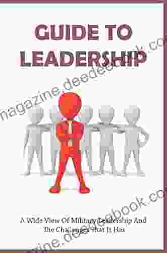 Guide To Leadership: A Wide View Of Military Leadership And The Challenges That It Has